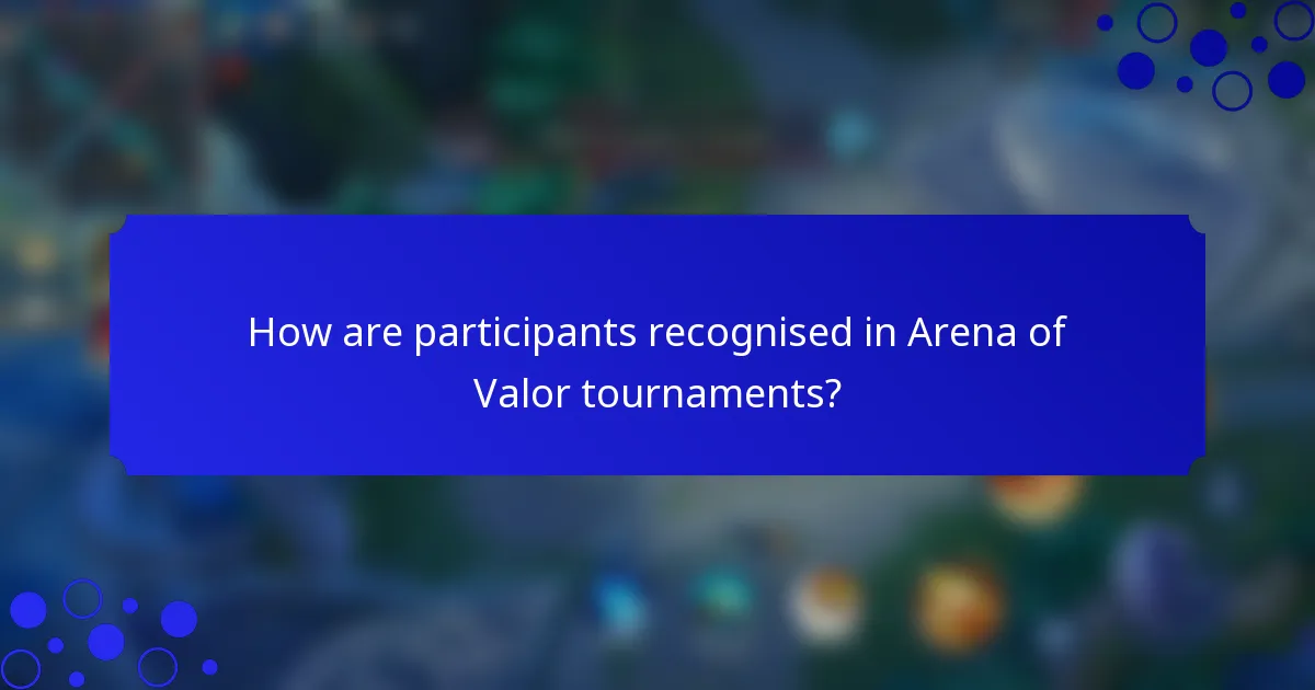 How are participants recognised in Arena of Valor tournaments?