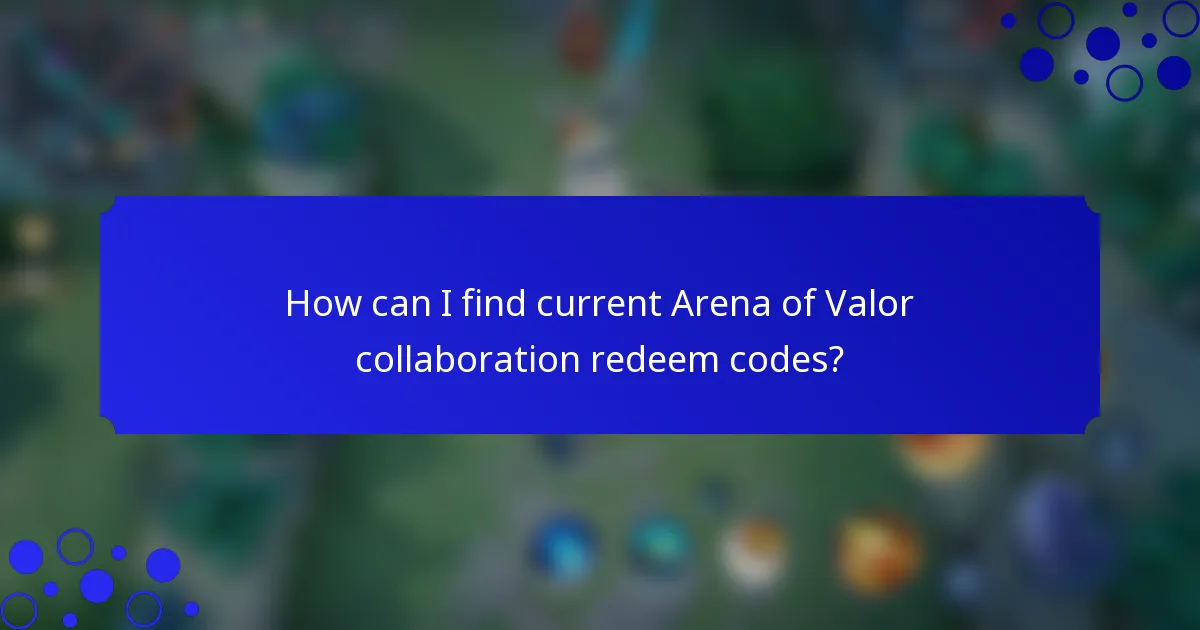 How can I find current Arena of Valor collaboration redeem codes?
