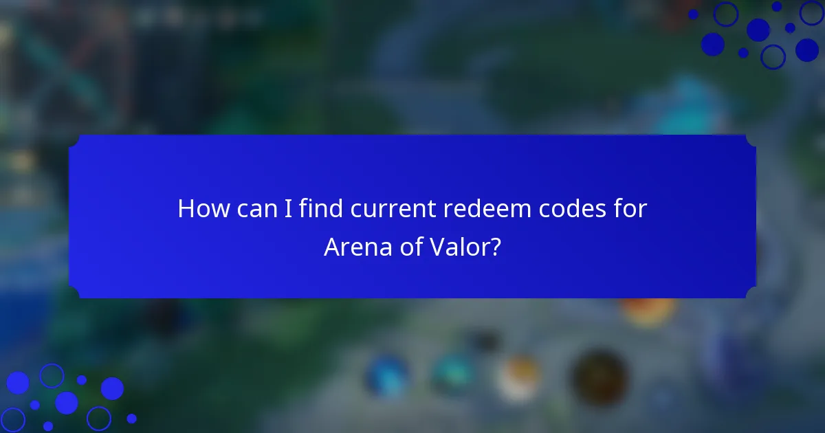 How can I find current redeem codes for Arena of Valor?