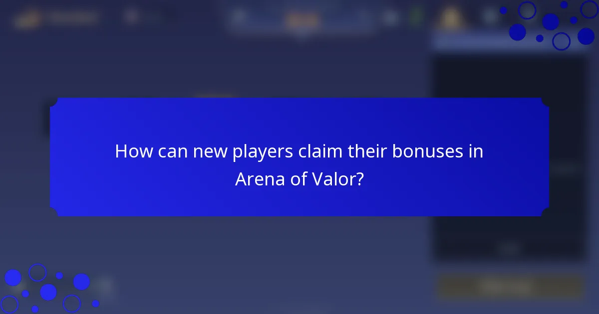 How can new players claim their bonuses in Arena of Valor?