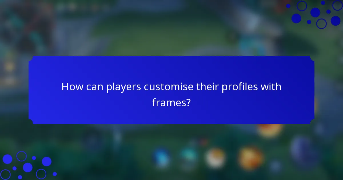 How can players customise their profiles with frames?