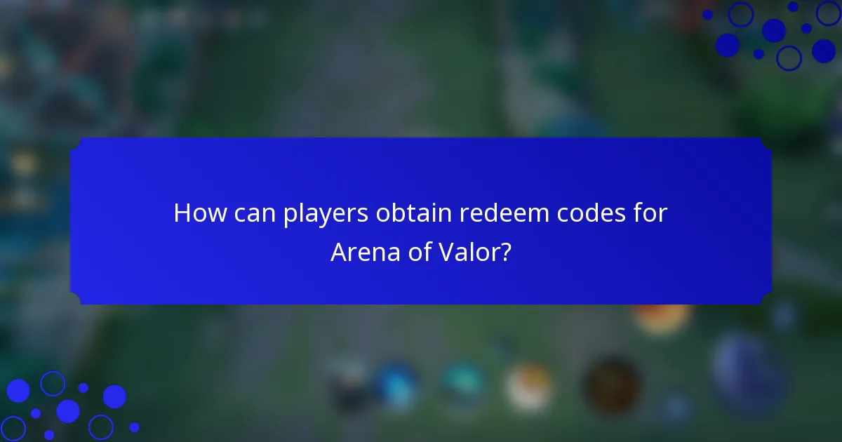 How can players obtain redeem codes for Arena of Valor?