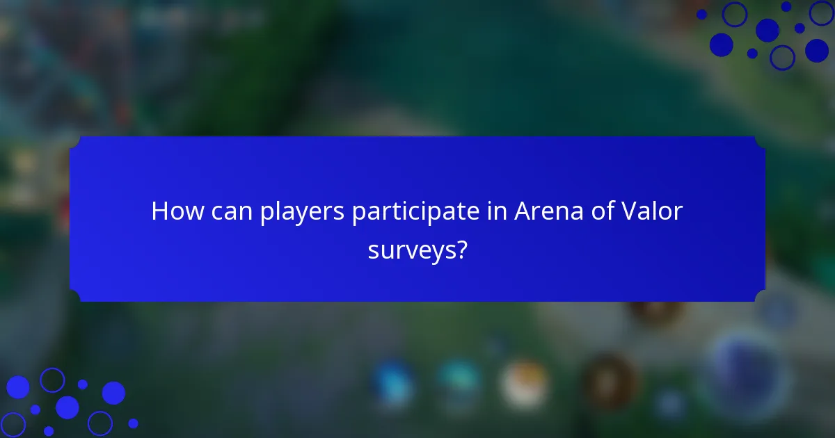 How can players participate in Arena of Valor surveys?
