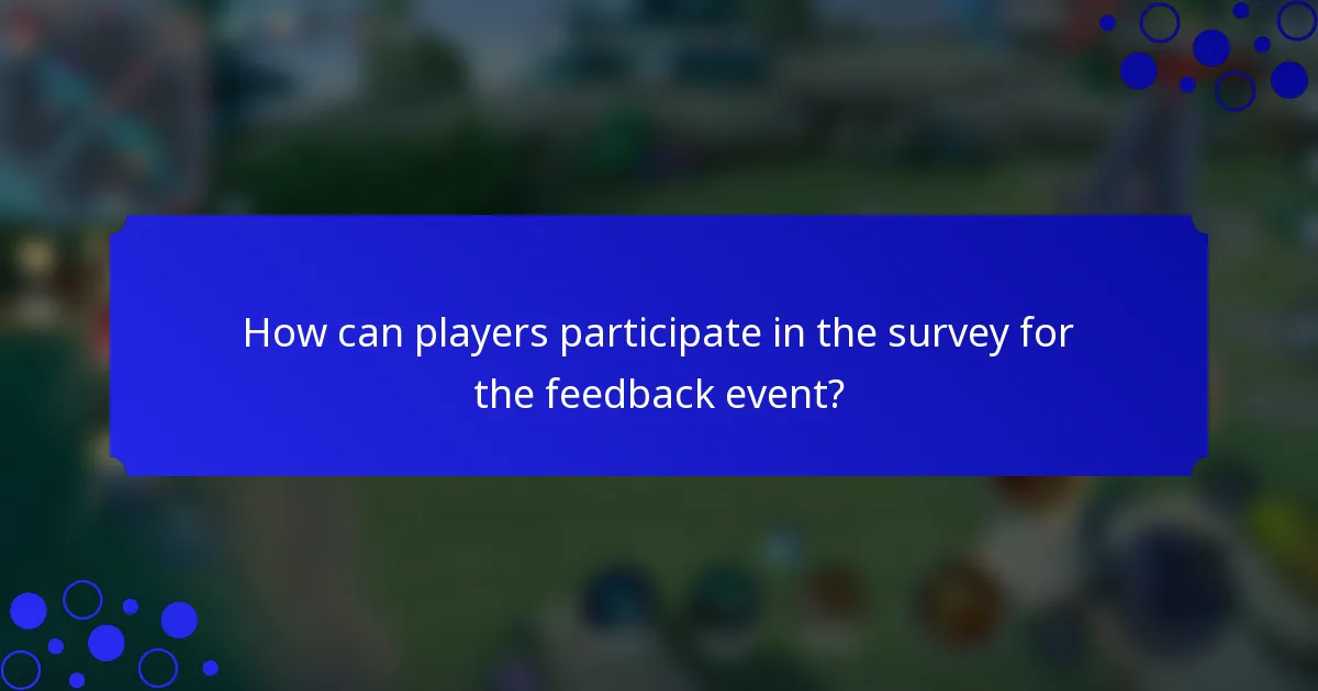 How can players participate in the survey for the feedback event?