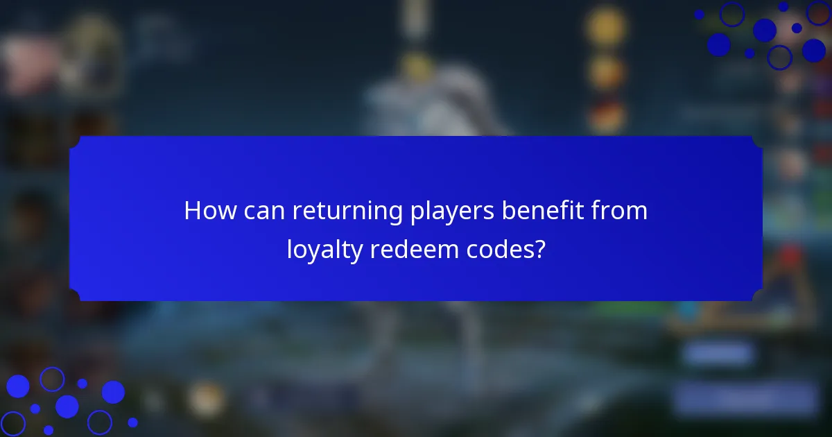 How can returning players benefit from loyalty redeem codes?
