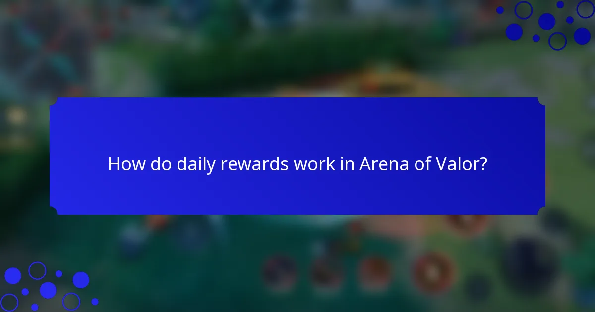 How do daily rewards work in Arena of Valor?