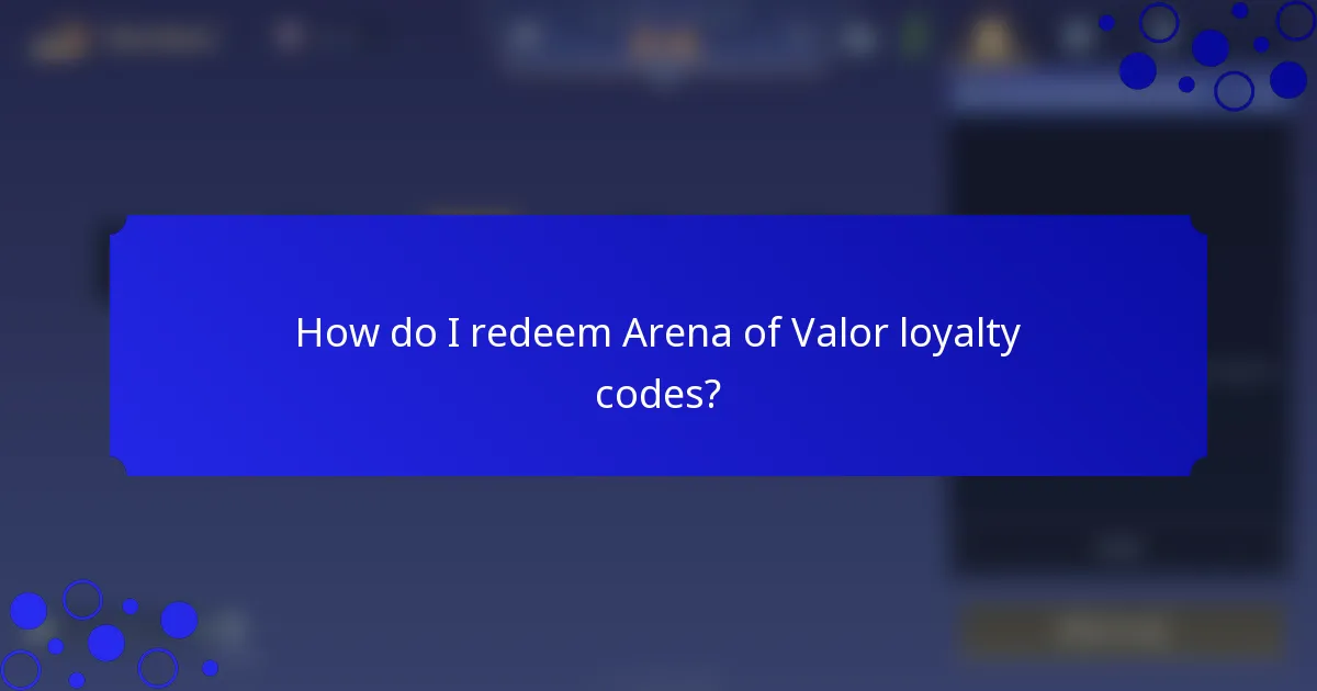 How do I redeem Arena of Valor loyalty codes?