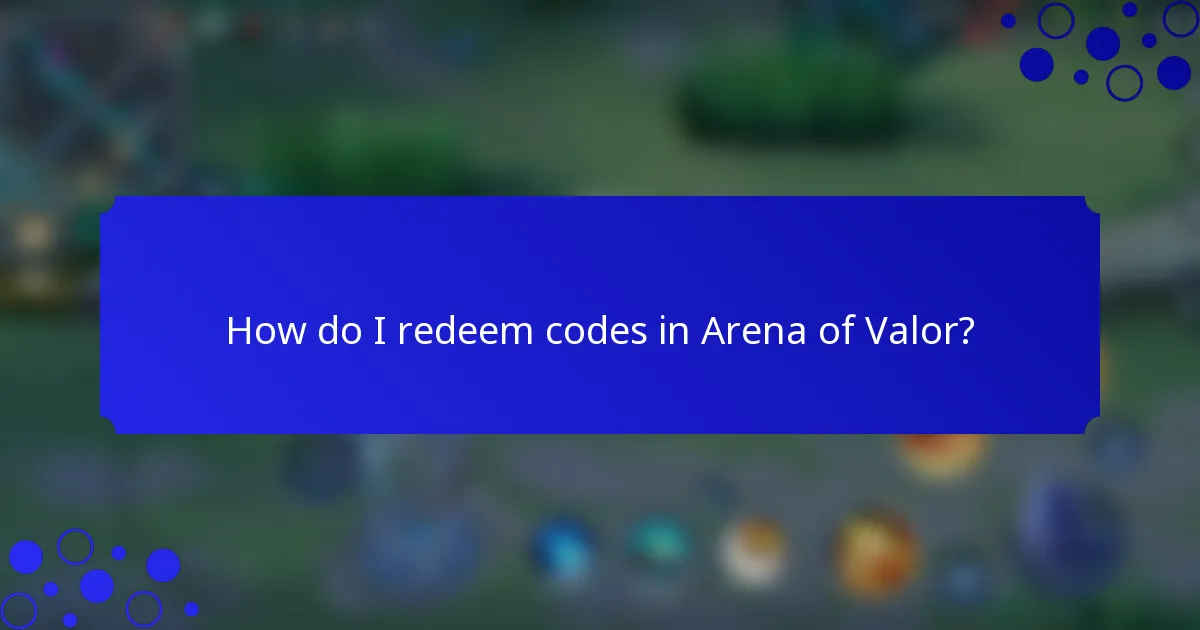 How do I redeem codes in Arena of Valor?