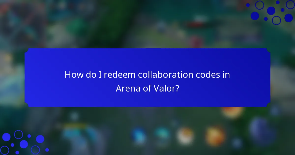 How do I redeem collaboration codes in Arena of Valor?