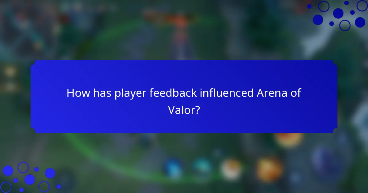 How has player feedback influenced Arena of Valor?