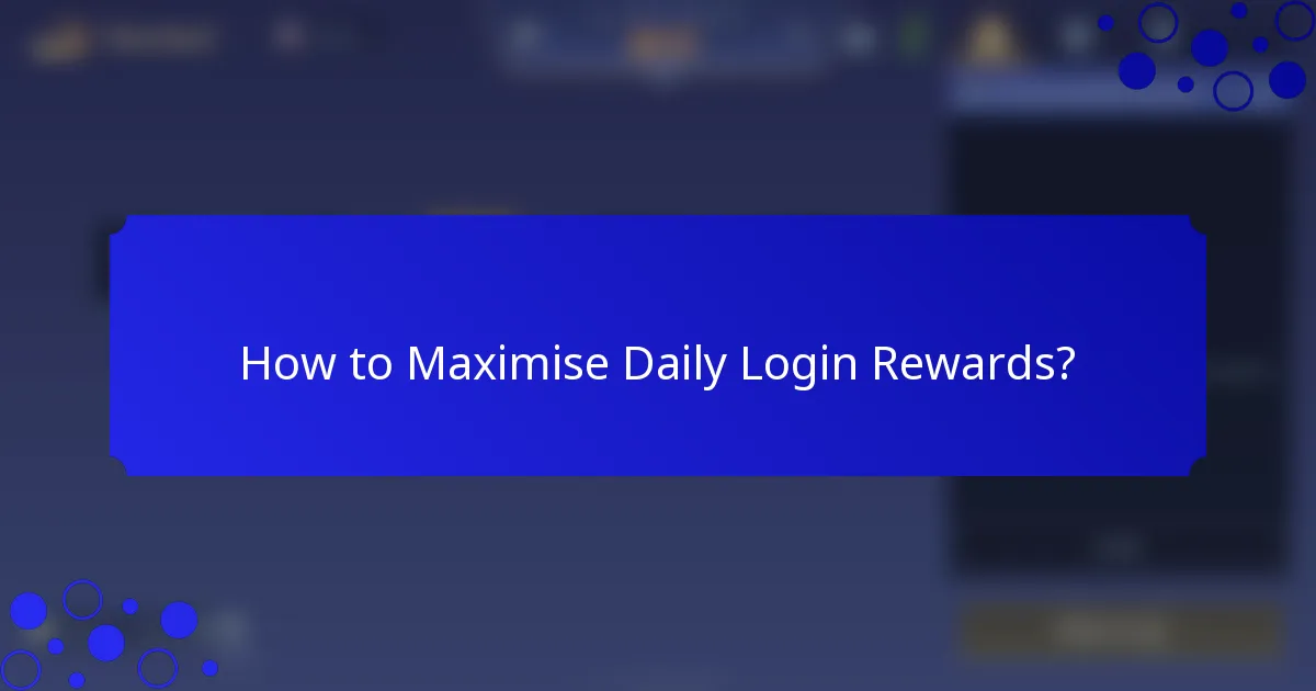 How to Maximise Daily Login Rewards?