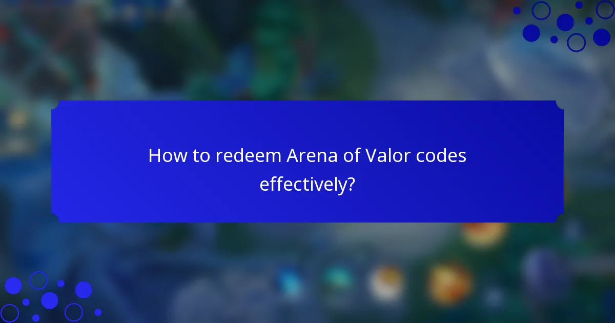 How to redeem Arena of Valor codes effectively?