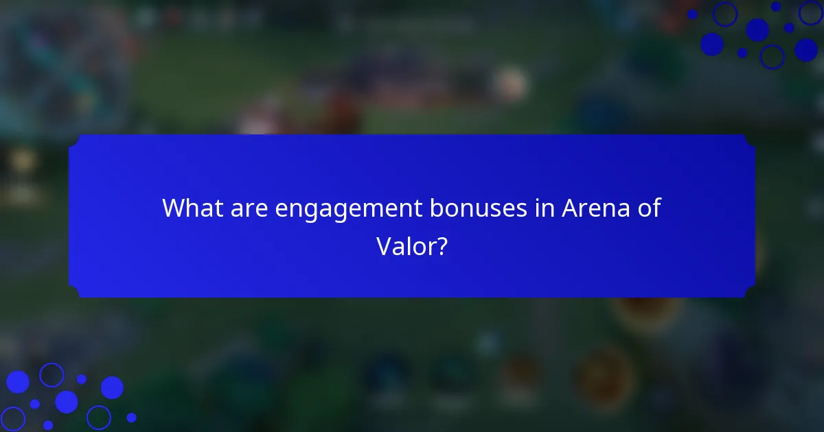 What are engagement bonuses in Arena of Valor?