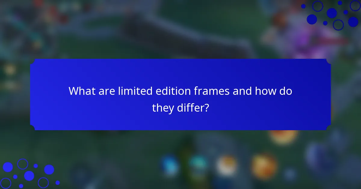 What are limited edition frames and how do they differ?