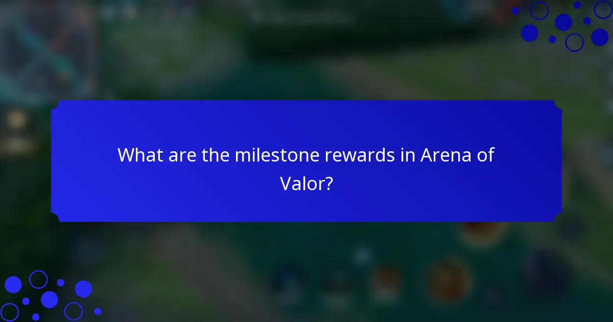 What are the milestone rewards in Arena of Valor?