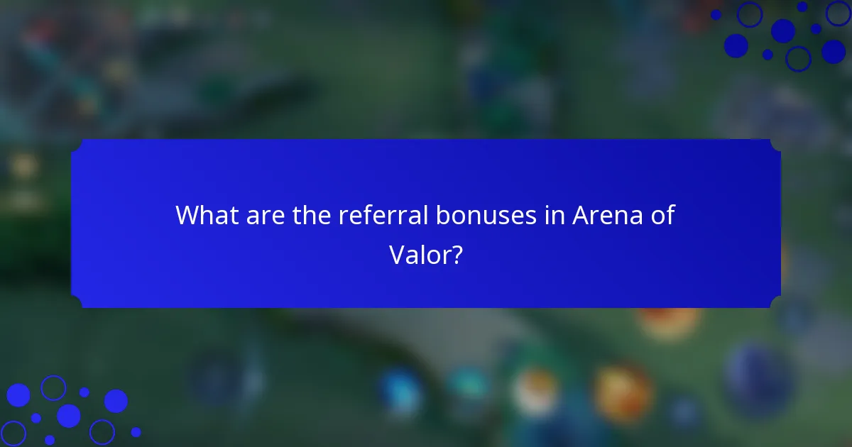 What are the referral bonuses in Arena of Valor?