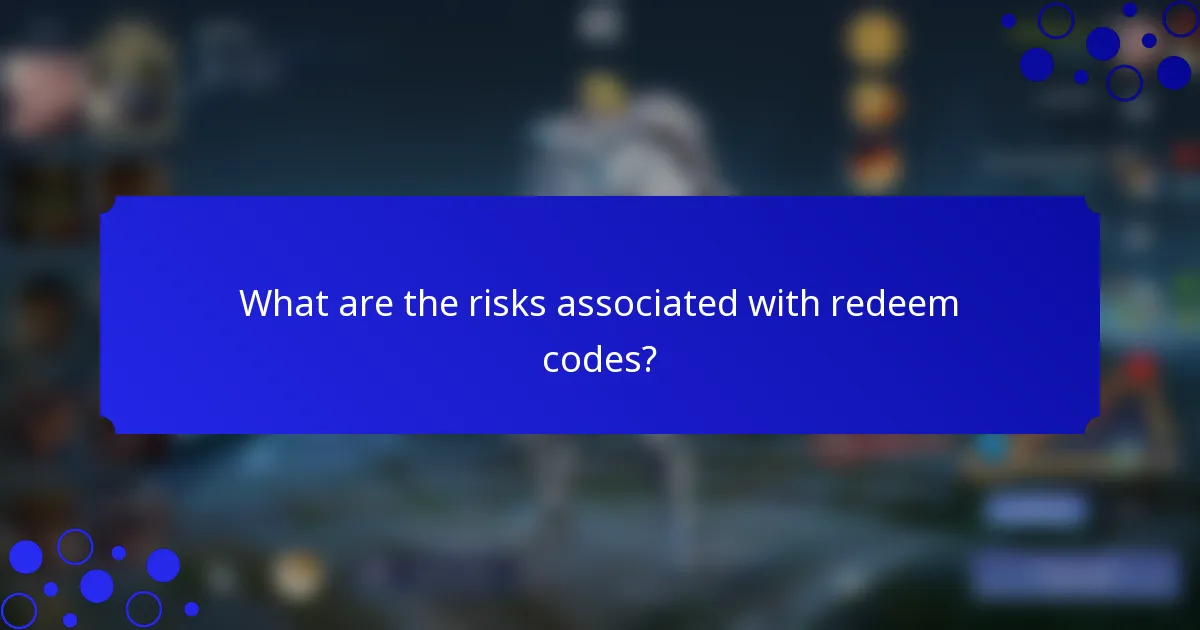 What are the risks associated with redeem codes?