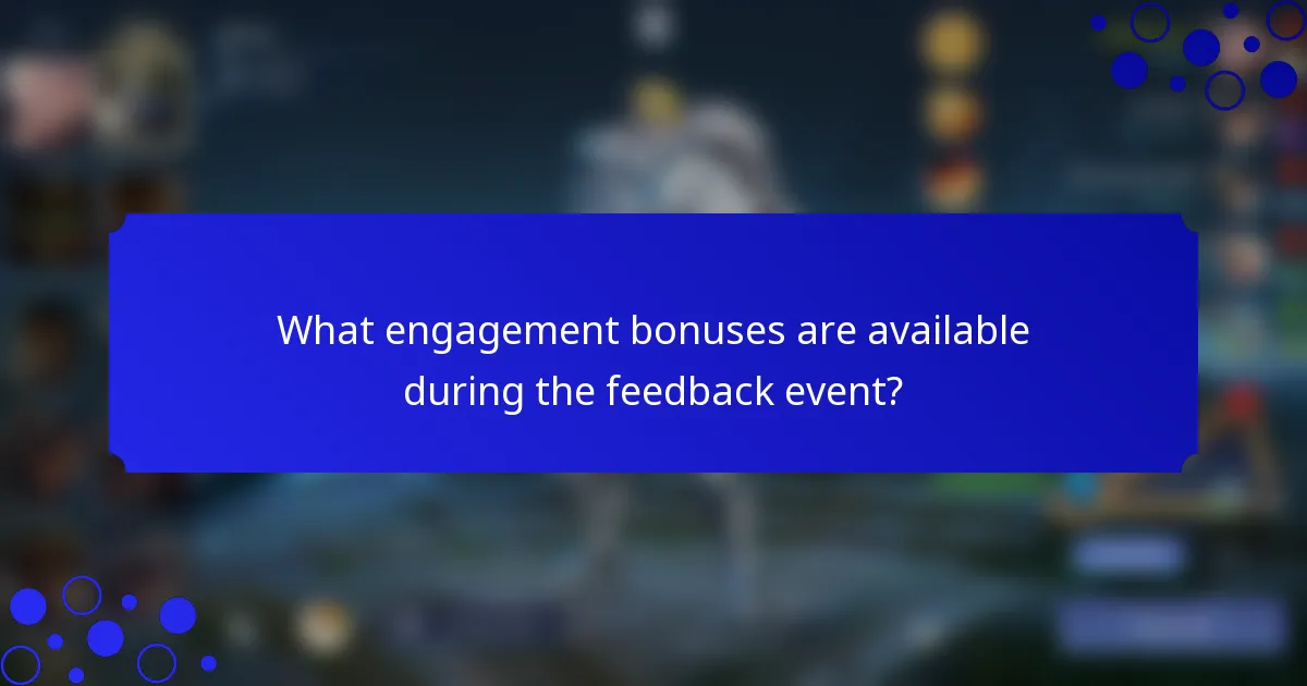What engagement bonuses are available during the feedback event?