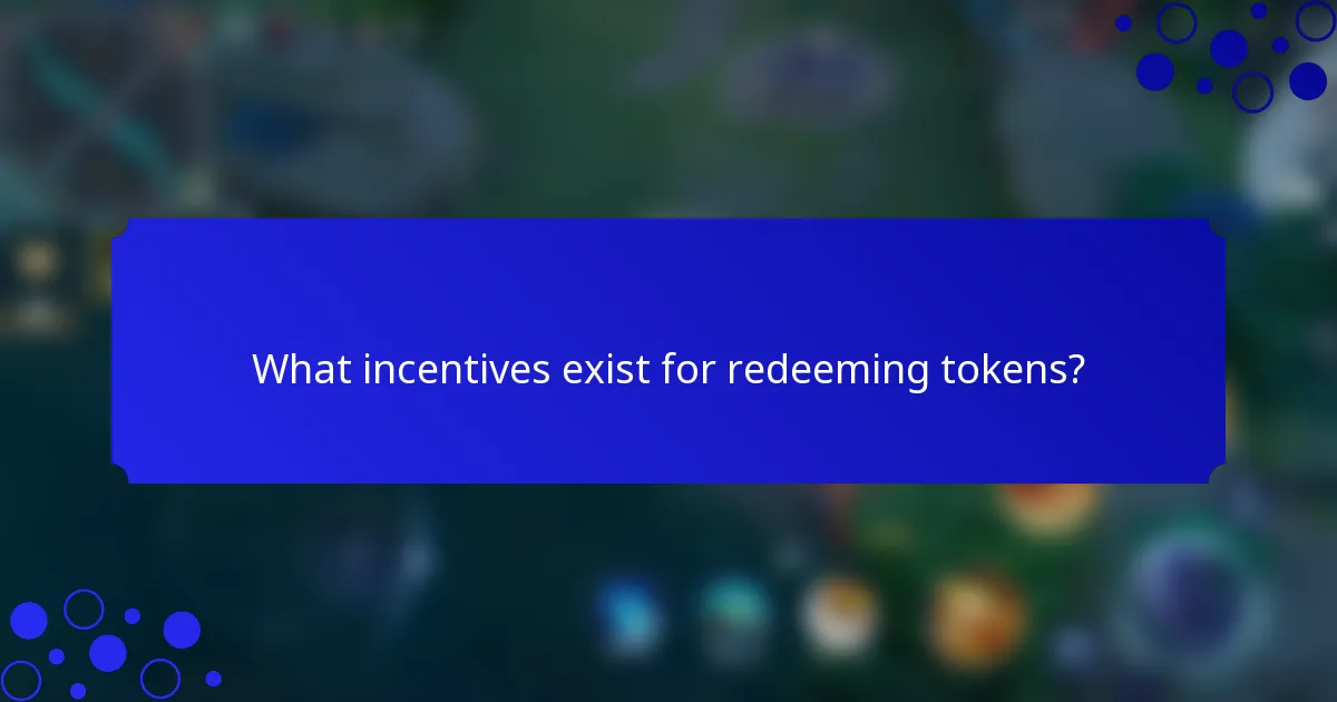 What incentives exist for redeeming tokens?