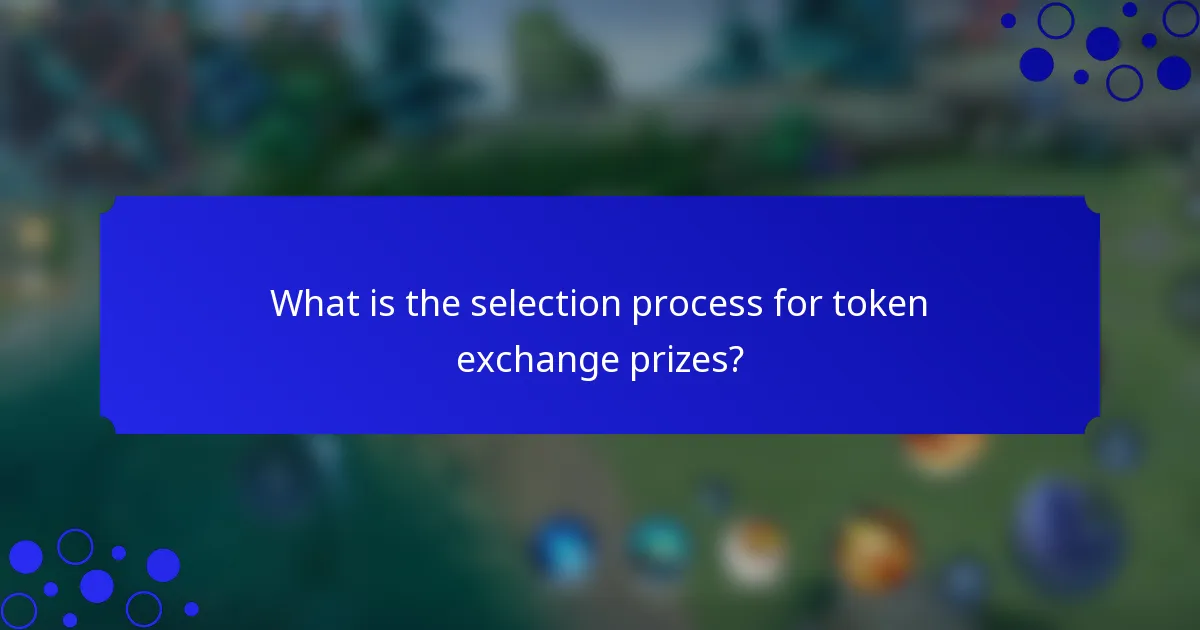 What is the selection process for token exchange prizes?