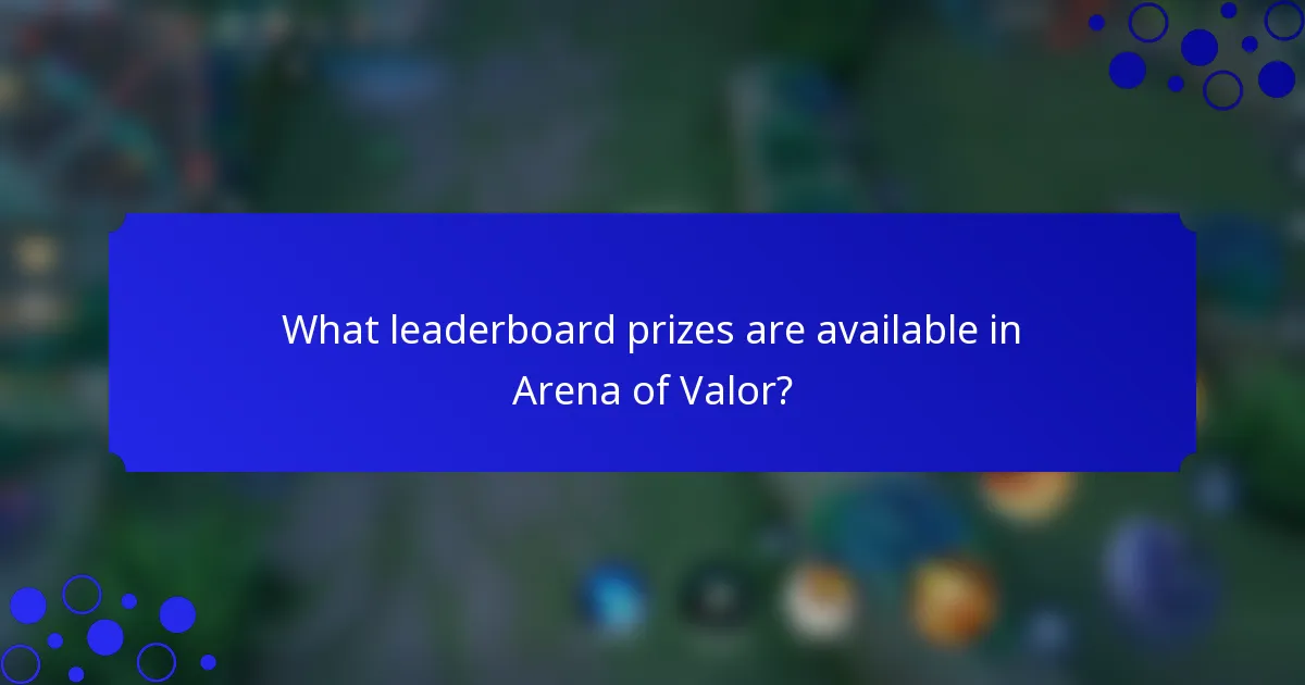 What leaderboard prizes are available in Arena of Valor?