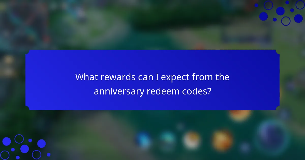 What rewards can I expect from the anniversary redeem codes?