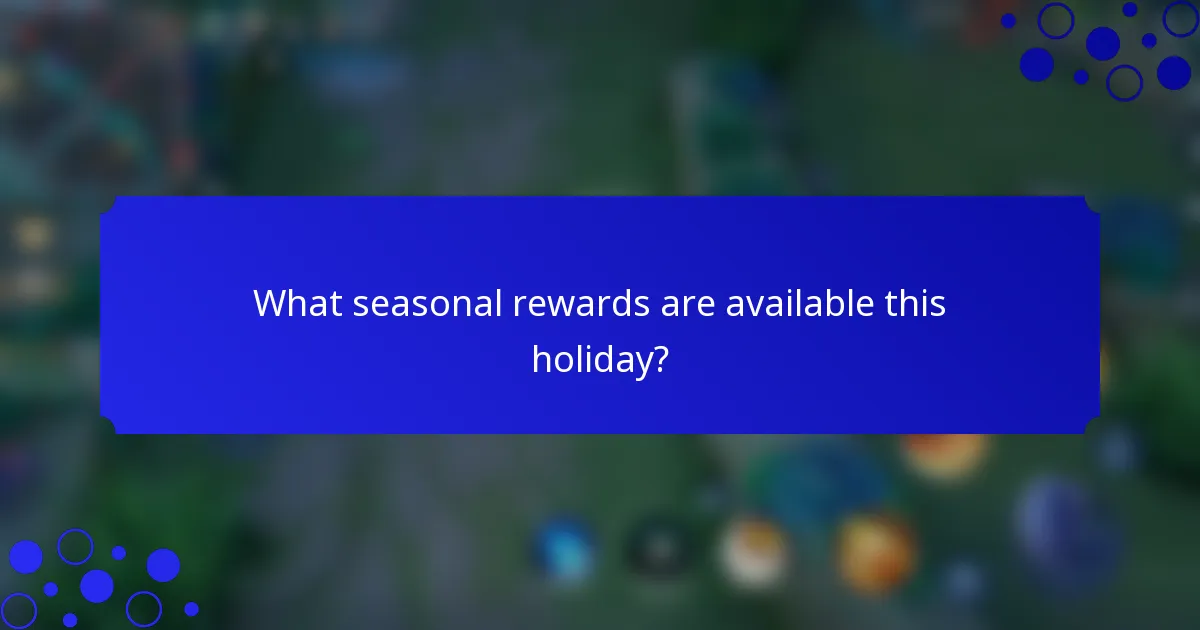 What seasonal rewards are available this holiday?