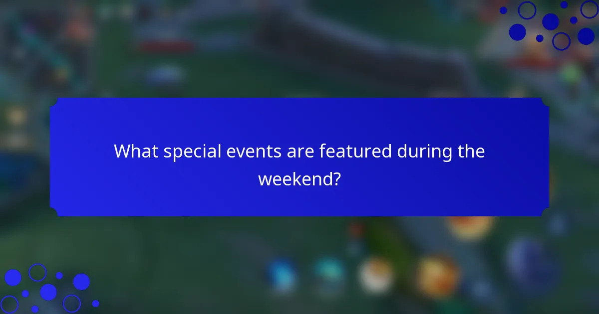 What special events are featured during the weekend?