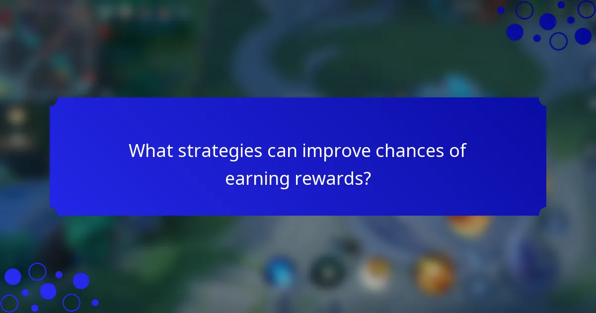 What strategies can improve chances of earning rewards?