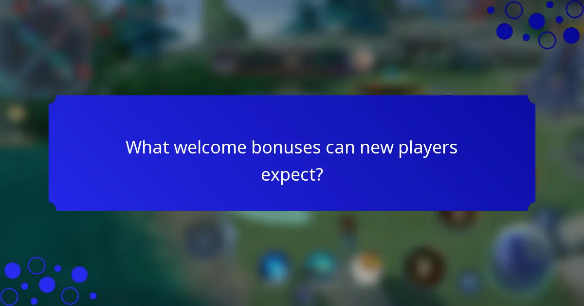 What welcome bonuses can new players expect?