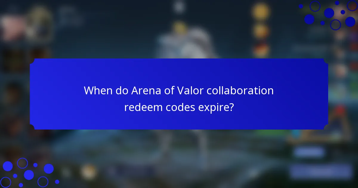 When do Arena of Valor collaboration redeem codes expire?