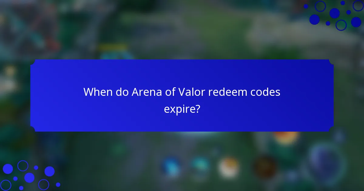 When do Arena of Valor redeem codes expire?