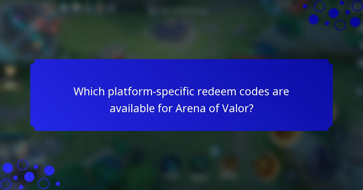 Which platform-specific redeem codes are available for Arena of Valor?